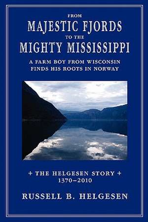 From Majestic Fjords to the Mighty Mississippi de Russell B. Helgesen