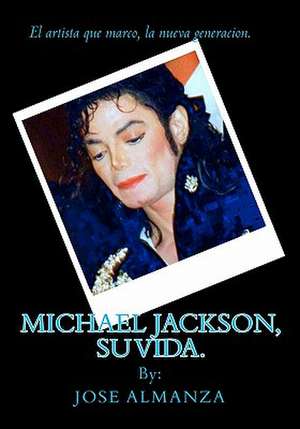 Michael Jackson, Su Vida. de Jose Almanza