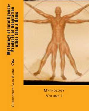 Mythology of Intelligence de Christopher Alan Byrne