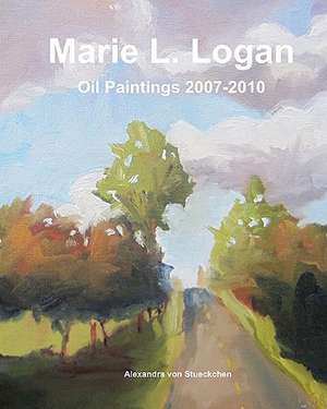 Marie L Logan Oil Paintings 2007-2010 de Alexandra Von Stueckchen