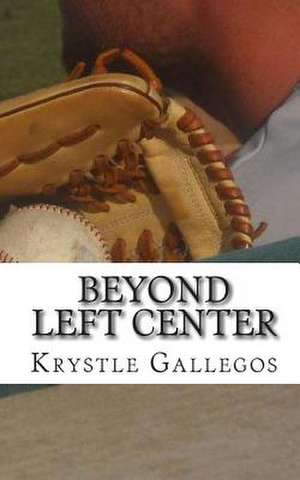 Beyond Left Center de Krystle R. Gallegos