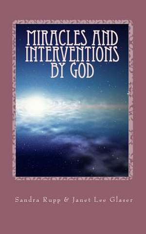 Miracles and Interventions by God de Sandra E. Rupp