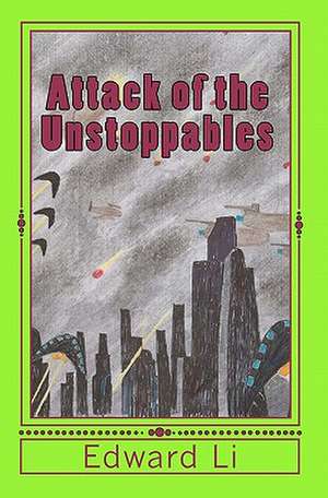 Attack of the Unstoppables de Edward Li