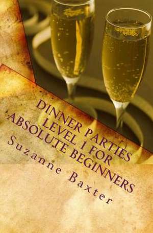 Dinner Parties Level 1 for Absolute Beginners de Suzanne Baxter