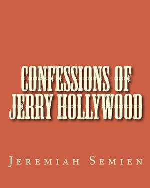 Confessions of Jerry Hollywood de Jeremiah Semien