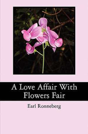 A Love Affair with Flowers Fair de Earl Ronneberg