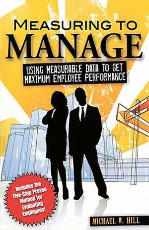 Measuring to Manage de Michael W. Hill