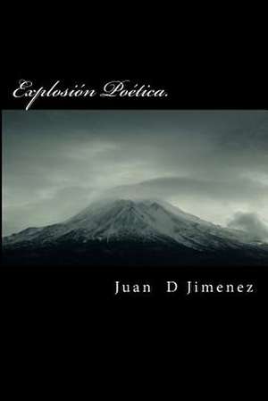 Explosion Poetica. de Juan D. Jimenez