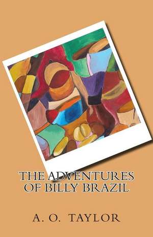 The Adventures of Billy Brazil de A. O. Taylor