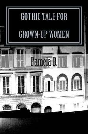 Gothic Tale for Grown-Up Women de Pamela B