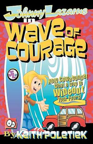 Johnny Lazarus in Wave of Courage de Keith Poletiek