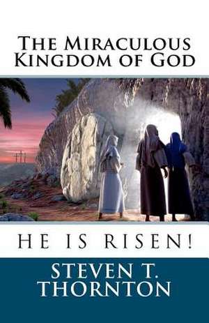 The Miraculous Kingdom of God de Steven Thornton