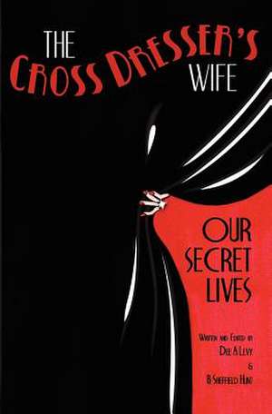 The Cross Dresser's Wife - Our Secret Lives de Dee A. Levy