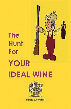 The Hunt for Your Ideal Wine de Enrico Gherardi