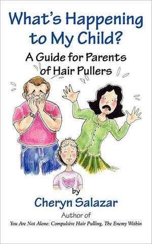 What's Happening to My Child? a Guide for Parents of Hair Pullers de Cheryn Salazar