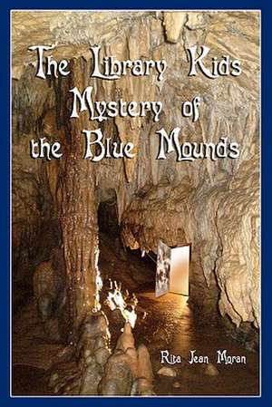 The Library Kids Mystery of the Blue Mounds de Rita Jean Moran