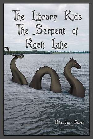 The Library Kids the Serpent of Rock Lake de Rita Jean Moran