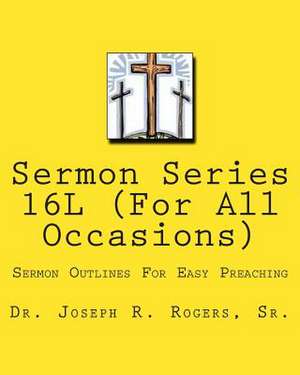 Sermon Series 16l (for All Occasions...) de Rogers, Joseph R., Sr.