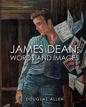 James Dean Words and Images de Douglas Allen