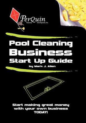 Pool Cleaning Business Start-Up Guide de Mark J. Allen