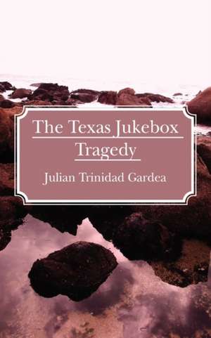 The Texas Jukebox Tragedy de Julian Trinidad Gardea