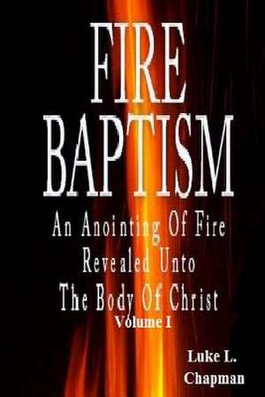 Fire Baptism de Luke L. Chapman