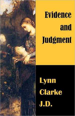 Evidence and Judgment de Lynn Clarke J. D.