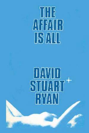 The Affair Is All de David Stuart Ryan