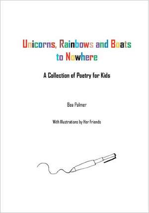 Unicorns, Rainbows and Boats to Nowhere de Bea Palmer