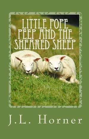 Little Pope Peep and the Sheared Sheep de J. L. Horner