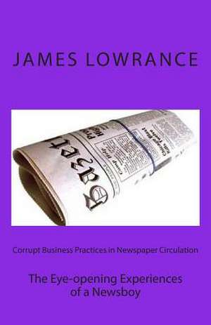 Corrupt Business Practices in Newspaper Circulation de James M. Lowrance