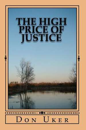 The High Price of Justice de Don Uker