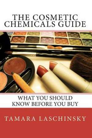 The Cosmetic Chemicals Guide de Tamara L. Laschinsky