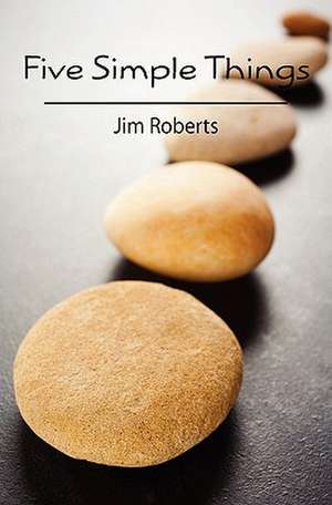 Five Simple Things de Jim Roberts