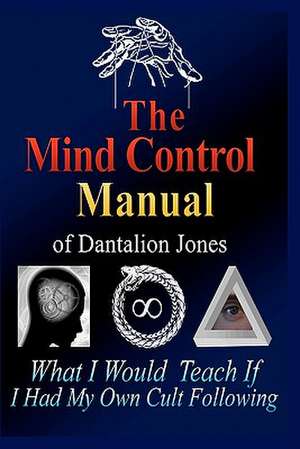 The Mind Control Manual of Dantalion Jones de Dantalion Jones