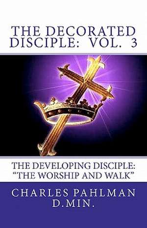 The Decorated Disciple de Rev Charles S. Pahlman D. Min