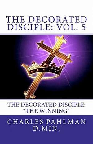 The Decorated Disciple de Rev Charles S. Pahlman D. Min