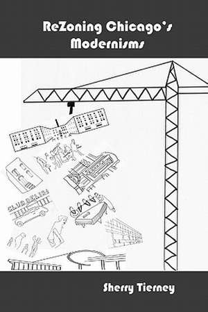 Rezoning Chicago's Modernisms de Sherry Tierney