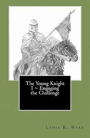 The Young Knight I Engaging the Challenge de Miss Lydia Katherine Ware