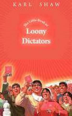 The Little Book of Loony Dictators de Karl Shaw