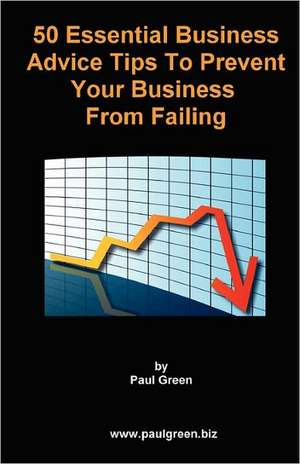 50 Essential Business Advice Tips to Prevent Your Business from Failing de Paul Green