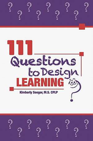 111 Questions to Design Learning de Kimberly Seeger Cplp