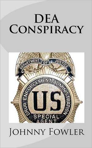 Dea Conspiracy de Johnny Fowler