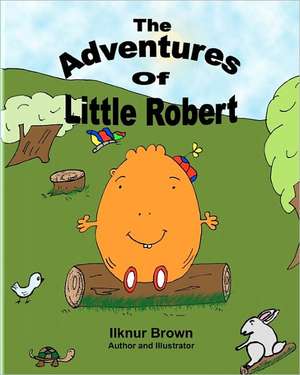 The Adventures of Little Robert de Ilknur Brown