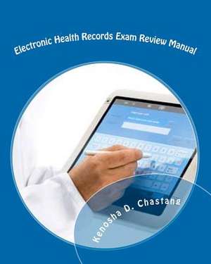 Electronic Health Records Exam Review Manual de Kenosha Dale Chastang