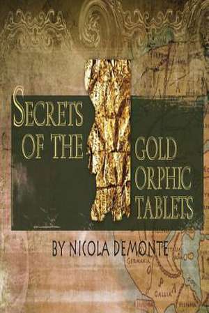 Secrets of the Gold Orphic Tablets de Nicola Demonte