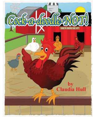 Cock-A-Doodle-Not! de Claudia Hull