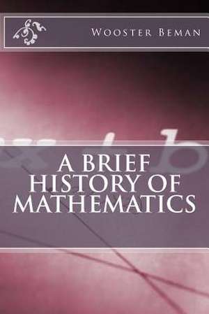 A Brief History of Mathematics de Wooster Woodruff Beman