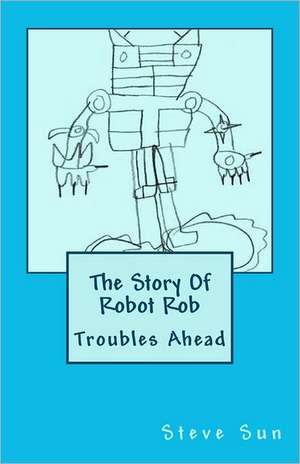 The Story of Robot Rob de Steve Sun