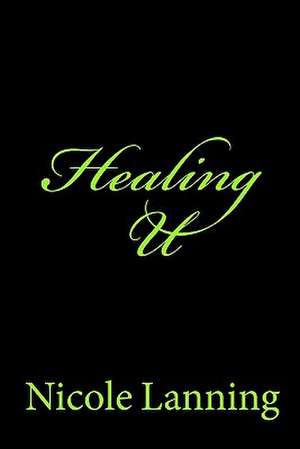 Healing U de Nicole Lanning